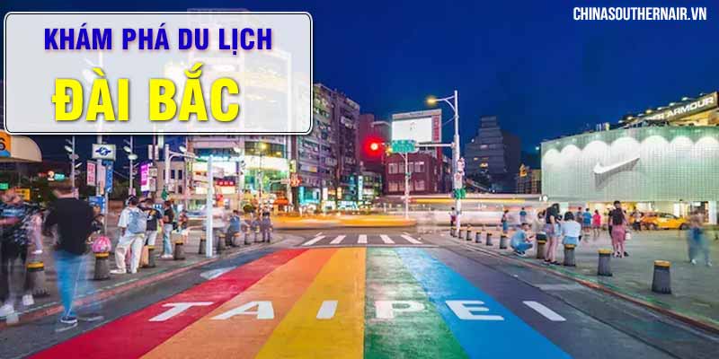 Khám phá du lịch Đài Bắc