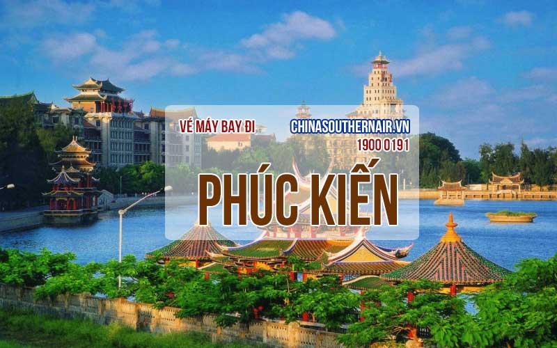 Vé máy bay đi Phúc Kiến giá rẻ